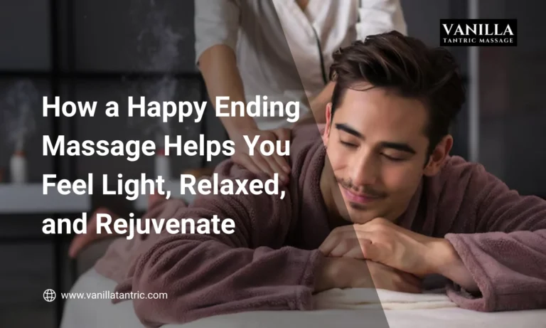 How a Happy Ending Massage Helps You Feel Light, Relaxed, and Rejuvenate