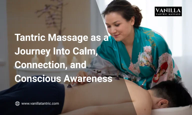 Tantric Massage as a Journey Into Calm, Connection, and Conscious Awareness