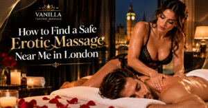 How to Find a Safe Erotic Massage Near Me in London